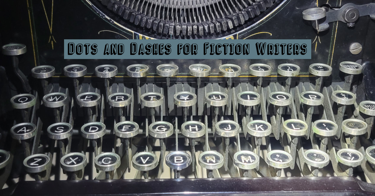 Dots and Dashes for Fiction Writers