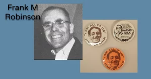 Face of Frank M Robinson next to campaign buttons for Harvey Milk